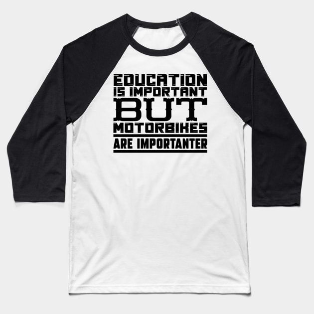 Education is important but motorbikes are importanter Baseball T-Shirt by colorsplash